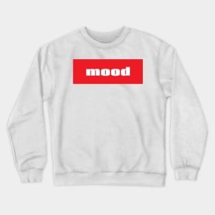 Mood Used To Express Something That Is Relatable Crewneck Sweatshirt